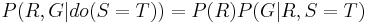 P(R,G|do(S=T)) = P(R)P(G|R,S=T)