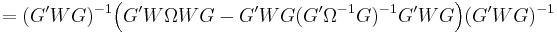 \,=(G'WG)^{-1}\Big(G'W\Omega WG - G'WG(G'\Omega^{-1}G)^{-1}G'WG\Big)(G'WG)^{-1}