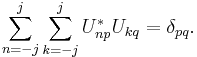  \sum_{n=-j}^j \sum_{k=-j}^j U_{np}^* U_{kq} = \delta_{pq}.