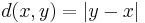 d(x,y) = \vert y - x \vert