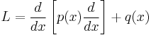 L=\dfrac{d}{dx}\left[p(x) \dfrac{d}{dx}\right]%2Bq(x)