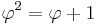 \varphi^2 = \varphi %2B 1 