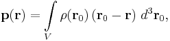 \mathbf{p}(\mathbf{r}) = \int\limits_{V} \rho(\mathbf{r}_0)\, (\mathbf{r}_0-\mathbf{r}) \ d^3 \mathbf{r}_0, 