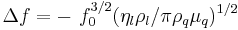 \Delta f = { -\ f_0^{3/2} ( \eta_l \rho_l / \pi \rho_q \mu_q )^{1/2} } 