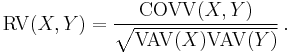 \mathrm{RV}(X,Y)=\frac
  { \mathrm{COVV}(X,Y) }
  { \sqrt{ \mathrm{VAV}(X) \mathrm{VAV}(Y) } } \, .