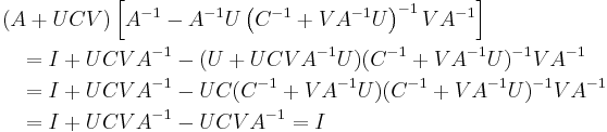  
\begin{align}
&\left(A%2BUCV \right) \left[ A^{-1} - A^{-1}U \left(C^{-1}%2BVA^{-1}U \right)^{-1} VA^{-1} \right] \\
& \quad = I %2B UCVA^{-1} - (U%2BUCVA^{-1}U)(C^{-1} %2B VA^{-1}U)^{-1}VA^{-1} \\
& \quad = I %2B UCVA^{-1} - UC(C^{-1}%2B VA^{-1}U)(C^{-1} %2B VA^{-1}U)^{-1}VA^{-1} \\
& \quad = I %2B UCVA^{-1} - UCVA^{-1} = I 
\end{align}
