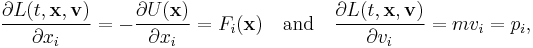 \frac{\partial L(t,\mathbf{x},\mathbf{v})}{\partial x_i} = -\frac{\partial U(\mathbf{x})}{\partial x_i} = F_i (\mathbf{x})\quad \text{and} \quad
\frac{\partial L(t,\mathbf{x},\mathbf{v})}{\partial v_i} = m v_i = p_i,