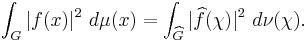  \int_G |f(x)|^2 \ d \mu(x) = \int_{\widehat{G}} |\widehat{f}(\chi)|^2 \ d \nu(\chi).