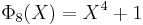 ~\Phi_8(X) = X^4 %2B 1