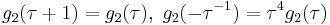 g_2(\tau%2B1)=g_2(\tau),\; g_2(-\tau^{-1})=\tau^4g_2(\tau) \, 