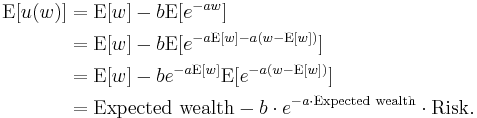 
\begin{align}
\operatorname{E}[u(w)]&=\operatorname{E}[w]-b\operatorname{E}[e^{-aw}]\\
                    &=\operatorname{E}[w]-b\operatorname{E}[e^{-a\operatorname{E}[w]-a(w-\operatorname{E}[w])}]\\
                    &=\operatorname{E}[w]-be^{-a\operatorname{E}[w]}\operatorname{E}[e^{-a(w-\operatorname{E}[w])}]\\
                    &= \text{Expected wealth} - b \cdot e^{-a\cdot \text{Expected wealth}}\cdot \text{Risk}.
\end{align}
