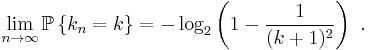  \lim_{n \to \infty} \mathbb{P} \left\{ k_n = k \right\} = - \log_2\left(1 - \frac{1}{(k%2B1)^2}\right)~.