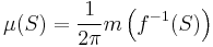 \mu(S)=\frac1{2\pi}m\left(f^{-1}(S)\right)