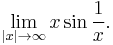 
\lim_{|x| \to \infty} x \sin \frac{1}{x}.
