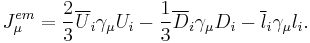 J_\mu^{em} = \frac23\overline U_i\gamma_\mu U_i -\frac13\overline D_i\gamma_\mu D_i - \overline l_i\gamma_\mu l_i.