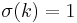 \sigma(k) = 1