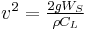 \textstyle v^2=\frac {2gW_S} {\rho C_L}