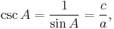 \csc A=\frac{1}{\sin A}=\frac{c}{a} ,