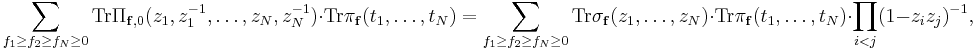 \sum_{f_1\ge f_2\ge f_N\ge 0} \mathrm{Tr}\Pi_{\mathbf{f},0}(z_1,z_1^{-1},\ldots, z_N,z_N^{-1}) \cdot \mathrm{Tr}\pi_{\mathbf{f}}(t_1,\ldots,t_N)
=\sum_{f_1\ge f_2\ge f_N\ge 0} \mathrm{Tr}\sigma_{\mathbf{f}}(z_1,\ldots, z_N) \cdot \mathrm{Tr}\pi_{\mathbf{f}}(t_1,\ldots,t_N)\cdot \prod_{i<j} (1-z_iz_j)^{-1},