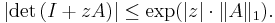  |{\rm det}\, (I%2B zA)| \le \exp (|z|\cdot \|A\|_1). 