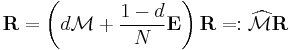 \mathbf{R} = \left( d \mathcal{M} %2B \frac{1-d}{N} \mathbf{E} \right)\mathbf{R} =: \widehat{ \mathcal{M}} \mathbf{R}