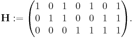 \mathbf{H}�:= \begin{pmatrix}
 1 & 0 & 1 & 0 & 1 & 0 & 1 \\
 0 & 1 & 1 & 0 & 0 & 1 & 1 \\
 0 & 0 & 0 & 1 & 1 & 1 & 1 \\
\end{pmatrix}.