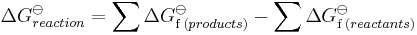 \Delta G_{reaction}^\ominus = \sum \Delta G_{\mathrm f \,(products)}^{\ominus} - \sum \Delta G_{\mathrm f \,(reactants)}^{\ominus}