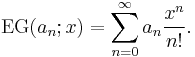 \operatorname{EG}(a_n;x)=\sum _{n=0}^{\infty} a_n \frac{x^n}{n!}.