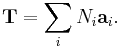  \bold{T} = \sum_i N_i \bold{a}_i. 