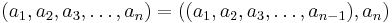 (a_1, a_2, a_3, \ldots, a_n) = ((a_1, a_2, a_3, \ldots, a_{n-1}), a_n)