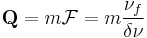 \mathbf{Q} = m \mathcal{F} = m \frac{\nu_{f}}{\delta\nu}