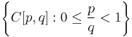 \left\{ C[p,q]: 0 \le \frac{p}{q} < 1 \right\}