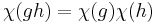  \chi(gh) = \chi(g)\chi(h)