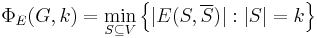 \Phi_E(G,k)=\min_{S\subseteq V} \left\{|E(S,\overline{S})|�: |S|=k \right\}