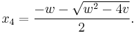  x_4 = {-w - \sqrt{w^2 - 4 v} \over 2}. 