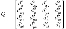 Q = 
\begin{bmatrix}
d_x^2    & d_{xy}^2 & d_{xz}^2 & d_{xt}^2 \\
d_{xy}^2 & d_{y}^2  & d_{yz}^2 & d_{yt}^2 \\
d_{xz}^2 & d_{yz}^2 & d_{z}^2 & d_{zt}^2 \\
d_{xt}^2 & d_{yt}^2 & d_{zt}^2 & d_{t}^2
\end{bmatrix}
