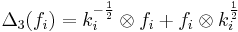 \Delta_3(f_i) = k_i^{-\frac{1}{2}} \otimes f_i %2B f_i \otimes k_i^{\frac{1}{2}}