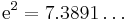  \mathrm{e}^2 = 7.3891\ldots 