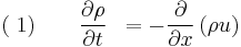 (\;1)\quad \quad\frac{\partial\rho}{\partial t} \;\; =  -\frac{\partial}{\partial x}\left(\rho u\right)