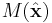 M(\hat{\mathbf{x}})