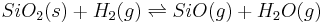 SiO_{2}(s) %2B H_{2}(g) \rightleftharpoons SiO (g) %2B H_{2}O (g)