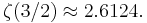 \,\zeta(3/2)\approx 2.6124.