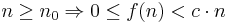 n \geq n_0 \Rightarrow 0 \leq f(n) < c \cdot n