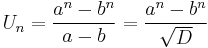 U_n= \frac{a^n-b^n}{a-b} = \frac{a^n-b^n}{ \sqrt{D}}