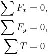 
\begin{align}
  \sum F_x &= 0,
  \\
  \sum F_y &= 0,
  \\
  \sum T &= 0
\end{align}
