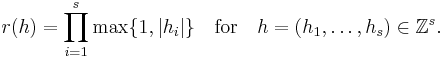 
r(h)=\prod_{i=1}^s\max\{1,|h_i|\}\quad\mbox{for}\quad h=(h_1,\ldots,h_s)\in\Z^s.
