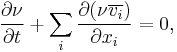 
\frac{\partial\nu }{\partial t} %2B \sum_i \frac{\partial(\nu \overline{ v_i})}{\partial x_i}=0,