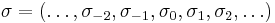 \sigma=\left(\ldots,\sigma_{-2},\sigma_{-1},\sigma_{0},
\sigma_{1},\sigma_{2},\ldots \right)