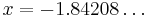 x = -1.84208\dots\,