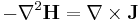 -\nabla^2\mathbf{H}=\nabla\times\mathbf{J}